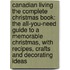 Canadian Living the Complete Christmas Book: The All-You-Need Guide to a Memorable Christmas, with Recipes, Crafts and Decorating Ideas