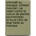 Criminalit Au Mexique: Criminel Mexicain, Op Ration Contre La Culture de Plantes Psychotropes Et-Ou Le Trafic de Stup Fiants Au Mexique