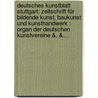 Deutsches Kunstblatt Stuttgart: Zeitschrift Für Bildende Kunst, Baukunst Und Kunsthandwerk : Organ Der Deutschen Kunstvereine &. &.... door Friedrich Eggers