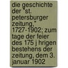 Die Geschichte Der "St. Petersburger Zeitung," 1727-1902; Zum Tage Der Feier Des 175 J Hrigen Bestehens Der Zeitung, Dem 3. Januar 1902 door Carl Eichhorn