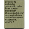 Erleichterte Arabische Grammatik: Nebst Einer Kurzen Arabischen Chrestomathie, Zur Uebung Im Lesen Und Uebersezzen. Hauptband, Volume 1 door Wilhelm Friedrich Hezel