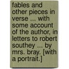 Fables and other Pieces in Verse ... With some account of the author, in letters to Robert Southey ... by Mrs. Bray. [With a portrait.] by Mary Colling