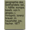 Geographie Des Welthandels: Bd., 1. Hälfte. Europa. Bearb. Von H. Glogau, J. Minoprio, Lorenz Brauer, M. Haushofer, Jos. Fischer. 1877 door Karl Andree