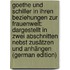 Goethe Und Schiller in Ihren Beziehungen Zur Frauenwelt: Dargestellt in Zwei Abschnitten Nebst Zusätzen Und Anhängen (German Edition)