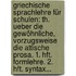 Griechische Sprachlehre Für Schulen: Th. Ueber Die Gewöhnliche, Vorzugsweise Die Attische Prosa. 1. Hft. Formlehre. 2. Hft. Syntax...