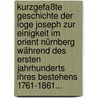 Kurzgefaßte Geschichte Der Loge Joseph Zur Einigkeit Im Orient Nürnberg Während Des Ersten Jahrhunderts Ihres Bestehens 1761-1861... door Lorenz Geist