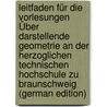 Leitfaden Für Die Vorlesungen Über Darstellende Geometrie an Der Herzoglichen Technischen Hochschule Zu Braunschweig (German Edition) door Müller Reinhold