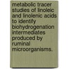 Metabolic Tracer Studies of Linoleic and Linolenic Acids to Identify Biohydrogenation Intermediates Produced by Ruminal Microorganisms. door Yong-Jae Lee