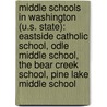 Middle Schools in Washington (U.S. State): Eastside Catholic School, Odle Middle School, the Bear Creek School, Pine Lake Middle School door Books Llc