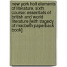 New York Holt Elements of Literature, Sixth Course: Essentials of British and World Literature [With Tragedy of Macbeth Paperback Book] by Henry A. Beers