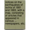 Notices on the Earthquakes of Ischia of 1881 and 1883, with a map, consisting of articles that appeared in various ... newspapers, etc. door Henry James Johnston Lavis