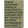 Original Documents relating to Bristol and the neighbourhood. [Reprinted from the "Journal of the British Archæological Association."] door Walter de Gray Birch