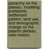 Panarchy on the Plateau: Modeling Prehistoric Settlement Pattern, Land Use, and Demographic Change on the Pajarito Plateau, New Mexico. door Brandon Michael Gabler