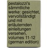 Pestalozzi's Sämmtliche Werke: Gesichtet, Vervollständigt Und Mit Erläuternden Einleitungen Versehen, Volumes 11-12 (German Edition) by Heinrich Pestalozzi Johann
