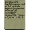 Physikalische Krystallographie Und Einleitung in Die Krystallographische Kenntnis Der Wichtigsten Substanzen, Volume 4 (German Edition) by Von Groth Paul
