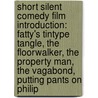 Short Silent Comedy Film Introduction: Fatty's Tintype Tangle, The Floorwalker, The Property Man, The Vagabond, Putting Pants On Philip door Source Wikipedia
