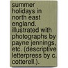 Summer Holidays in North East England. Illustrated with photographs by Payne Jennings, etc. (Descriptive letterpress by C. Cotterell.). by Constance Cotterell