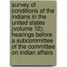 Survey of Conditions of the Indians in the United States (Volume 12); Hearings Before a Subcommittee of the Committee on Indian Affairs door United States Congress Affairs