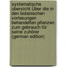 Systematische Ubersicht Über Die in Den Botanischen Vorlesungen Behandelten Pflanzen Zum Gebrauch Für Seine Zuhörer (German Edition) door Georg Kohl Friedrich