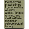 The Backyard Brawl: Stories from One of the Weirdest, Wildest, Longest Running, and Most Instense Rivalries in College Football History door John Antonik