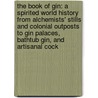 The Book of Gin: A Spirited World History from Alchemists' Stills and Colonial Outposts to Gin Palaces, Bathtub Gin, and Artisanal Cock door Richard Barnett