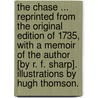 The Chase ... Reprinted from the original edition of 1735, with a memoir of the author [by R. F. Sharp]. Illustrations by Hugh Thomson. door William Somerville