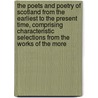 The Poets and Poetry of Scotland from the Earliest to the Present Time, Comprising Characteristic Selections from the Works of the More by James Grant Wilson