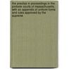 The Practice in Proceedings in the Probate Courts of Massachusetts. with an Appendix of Uniform Forms and Rules Approved by the Supreme by William Henry Leland Smith