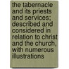 The Tabernacle And Its Priests And Services; Described And Considered In Relation To Christ And The Church, With Numerous Illustrations door William Brown