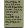 Topography of Great Britain Or, British Traveller's Pocket Directory (Volume 25); Being an Accurate and Comprehensive Topographical And by George Alexander Cooke