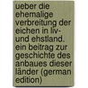 Ueber die ehemalige Verbreitung der Eichen in Liv- und Ehstland. Ein Beitrag zur Geschichte des Anbaues dieser Länder (German Edition) door Von Löwis A