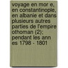 Voyage En Mor E, En Constantinople, En Albanie Et Dans Plusieurs Autres Parties de L'Empire Othoman (2); Pendant Les Ann Es 1798 - 1801 door Fran Ois Charles Hugues Pouqueville