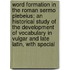 Word Formation in the Roman Sermo Plebeius; an Historical Study of the Development of Vocabulary in Vulgar and Late Latin, with Special