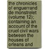 the Chronicles of Enguerrand De Monstrelet (Volume 12); Containing an Account of the Cruel Civil Wars Between the Houses of Orleans And