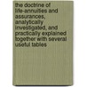 the Doctrine of Life-Annuities and Assurances, Analytically Investigated, and Practically Explained Together with Several Useful Tables door Francis Baily
