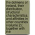 the Dolmens of Ireland, Their Distribution, Structural Characteristics, and Affinities in Other Countries (Volume 2); Together with The
