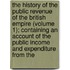 the History of the Public Revenue of the British Empire (Volume 1); Containing an Account of the Public Income and Expenditure from The