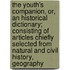 the Youth's Companion, Or, an Historical Dictionary; Consisting of Articles Chiefly Selected from Natural and Civil History, Geography