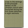 A Key to the Writings of the Principal Fathers of the Christian Church Who Flourished During the First Three Centuries; in Eight Sermons door John Collinson