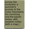 Across the Continent: a summer's journey to the Rocky Mountains, the Mormons, and the Pacific States, with Speaker Colfax. [With a map.] door Samuel Bowles