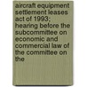 Aircraft Equipment Settlement Leases Act of 1993; Hearing Before the Subcommittee on Economic and Commercial Law of the Committee on the door United States. Congress. House. Law