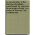 An Examination Of The Doctrine Of Endless Punishment: Its Claims To Divine Origin Refuted, In A Series Of Lectures / By I. D. Williamson