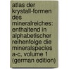 Atlas Der Krystall-formen Des Mineralreiches: Enthaltend In Alphabetischer Reihenfolge Die Mineralspecies A-c, Volume 1 (German Edition) door Schrauf Albrecht