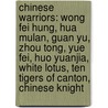 Chinese Warriors: Wong Fei Hung, Hua Mulan, Guan Yu, Zhou Tong, Yue Fei, Huo Yuanjia, White Lotus, Ten Tigers of Canton, Chinese Knight door Books Llc