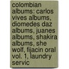 Colombian Albums: Carlos Vives Albums, Diomedes Daz Albums, Juanes Albums, Shakira Albums, She Wolf, Fijacin Oral Vol. 1, Laundry Servic door Books Llc