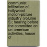 Communist Infiltration of Hollywood Motion-Picture Industry (Volume 5); Hearing Before the Committee on Un-American Activities, House of door United States Congress Activities