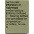 Communist Infiltration of Hollywood Motion-Picture Industry (Volume 7); Hearing Before the Committee on Un-American Activities, House of