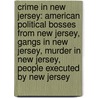 Crime in New Jersey: American Political Bosses from New Jersey, Gangs in New Jersey, Murder in New Jersey, People Executed by New Jersey door Books Llc