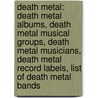 Death Metal: Death Metal Albums, Death Metal Musical Groups, Death Metal Musicians, Death Metal Record Labels, List of Death Metal Bands door Books Llc