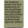 Die Biogenen Amine Und Ihre Bedeutung Für Die Physiologie Und Pathologie Des Pflanzlichen Und Tierischen Stoffwechsels (German Edition) by Guggenheim Markus